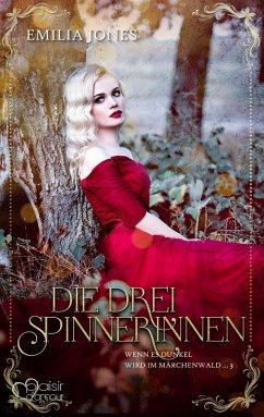Wenn es dunkel wird im Märchenwald ...: Die drei Spinnerinnen (eBook, ePUB) - Jones, Emilia