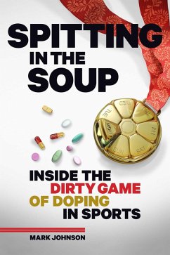 Spitting in the Soup: Inside the Dirty Game of Doping in Sport (eBook, ePUB) - Johnson, Mark