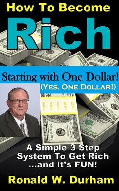 How To Become Rich Starting With $1 - A 3-Step System To Get Rich (eBook, ePUB) - Durham, Ronald W.