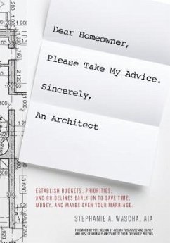 Cover Dear Homeowner, Please Take My Advice. Sincerely, An Architect (eBook, ePUB)