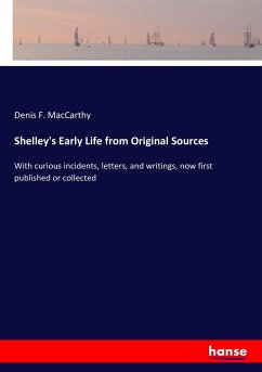 Shelley's Early Life from Original Sources - MacCarthy, Denis F.