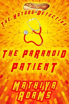 The Paranoid Patient (The Hot Dog Detective - A Denver Detective Cozy Mystery, #16) (eBook, ePUB) - Adams, Mathiya