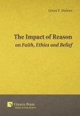 The Impact Of Reason On Faith, Ethics And Belief (eBook, ePUB)