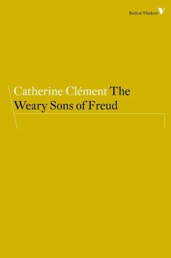 The Weary Sons of Freud (eBook, ePUB) - Clément, Catherine The Weary Sons of Freud (eBook, ePUB) - Clément, Catherine