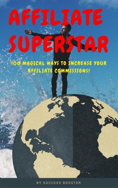 Affiliate Superstar: 100 Magical Ways to Increase Your Affiliate Commissions! (eBook, ePUB) - Booster, Success
