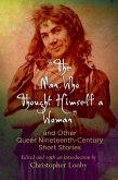 &quote;The Man Who Thought Himself a Woman&quote; and Other Queer Nineteenth-Century Short Stories (eBook, ePUB)