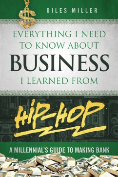 Everything I Need to Know About Business I Learned from Hip-Hop (eBook, ePUB) - Miller, Giles