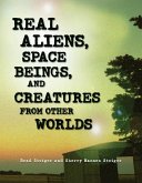 Real Aliens, Space Beings, and Creatures from Other Worlds (eBook, ePUB)