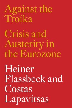 Against the Troika (eBook, ePUB) - Flassbeck, Heiner; Lapavitsas, Costas
