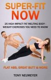 Super-Fit Now: 25 High Impact Fat Melting Body-Weight Exercises You Need To Know (Illustrated) (eBook, ePUB)