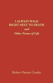I ALWAYS WALK RIGHT NEXT TO DEATH (eBook, ePUB)
