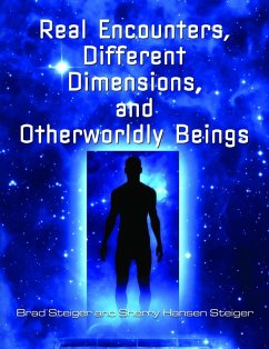 Real Encounters, Different Dimensions and Otherworldy Beings (eBook, ePUB) - Steiger, Brad; Hansen Steiger, Sherry