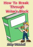 How To Break Through Writer's Block (Writing How-to Guide, #1) (eBook, ePUB)