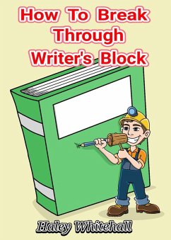 How To Break Through Writer's Block (Writing How-to Guide, #1) (eBook, ePUB) - Whitehall, Haley