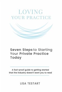 Seven Steps to Starting Your Private Practice Today - Testart, Lisa J