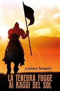 La tenebra fugge ai raggi del sol (eBook, PDF) - Tarquini, Luciano