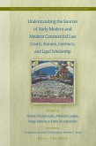 Understanding the Sources of Early Modern and Modern Commercial Law: Courts, Statutes, Contracts, and Legal Scholarship