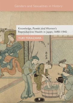 Knowledge, Power, and Women's Reproductive Health in Japan, 1690-1945 - Terazawa, Yuki