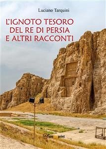 L'ignoto tesoro del re di Persia e altri racconti (eBook, PDF) - Tarquini, Luciano