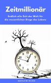 Zeitmillionär: Endlich alle Zeit der Welt für die wesentlichen Dinge des Lebens (eBook, ePUB)