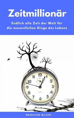 Zeitmillionär: Endlich alle Zeit der Welt für die wesentlichen Dinge des Lebens (eBook, ePUB) - Wilson, Madeleine