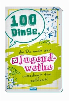 100 Dinge, die Du nach der Jugendweihe unbedingt tun solltest!