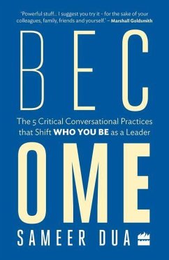 Become: The 5 Critical Conversational Practices That Shift 'Who You Be' as a Leader - Dua, Sameer