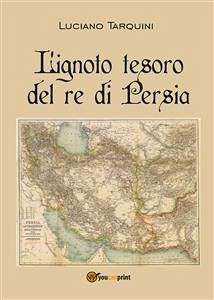 L'ignoto tesoro del re di Persia (eBook, PDF) - Tarquini, Luciano