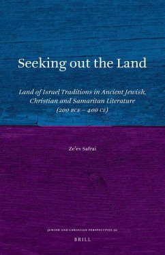 Seeking Out the Land: Land of Israel Traditions in Ancient Jewish, Christian and Samaritan Literature (200 Bce - 400 Ce) - Safrai, Ze'Ev