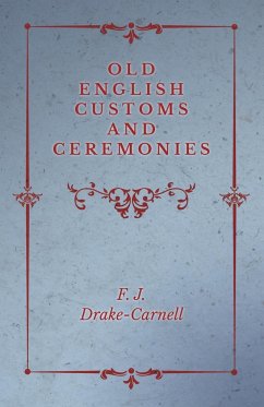 Old English Customs and Ceremonies - Drake-Carnell, F. J.