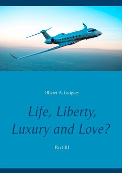 Life, Liberty, Luxury and Love? Part III - Guigues, Olivier A.