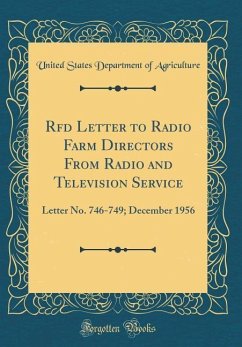 RFD Letter to Radio Farm Directors from Radio and Television Service: Letter No. 746-749 December 1956 (Classic Reprint) - Agriculture, United States Department Of