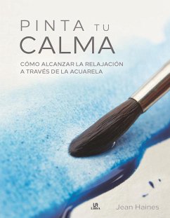 Cover Pinta Tu Calma . Cómo Alcanzar La Relajación a Través de la Acuarela
