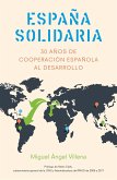 España solidaria : historia de la cooperación española al desarrollo, 1986-2016