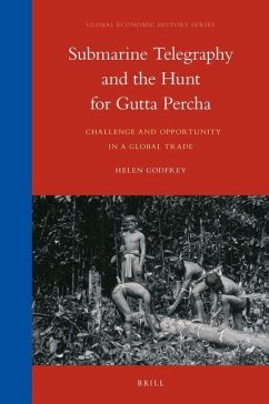 Submarine Telegraphy and the Hunt for Gutta Percha - Godfrey, Helen