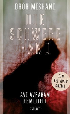 Die schwere Hand / Inspektor Avi Avraham Bd.3 (eBook, ePUB) - Mishani, Dror