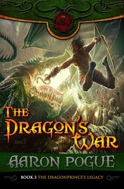 The Dragon's War (The Dragonprince's Legacy, #3) (eBook, ePUB) - Pogue, Aaron