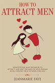 How to Attract Men: Demystifying Male Behavior to Attract and Keep the Man of your Dreams While Staying True to your Core Self (eBook, ePUB)