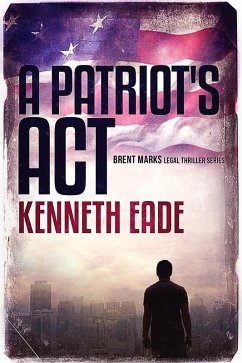 A Patriot's Act (Brent Marks Legal Thriller Series, #1) (eBook, ePUB) - Eade, Kenneth