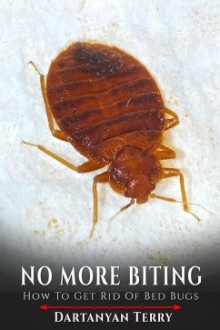 No More Biting: How To Get Rid Of Bed Bugs (eBook, ePUB) - Terry, Dartanyan