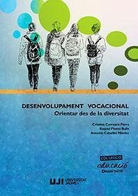 Desenvolupament vocacional : orientar des de la diversitat - Flores Buils, Raquel; Caballer Miedes, Antonio; Carrasco Parra, Cristina