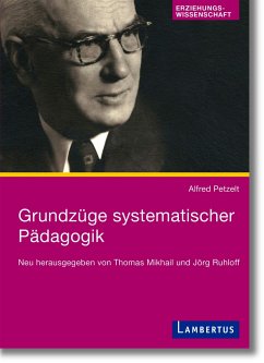 Grundzüge systematischer Pädagogik - Petzelt, Alfred