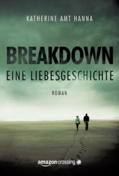Breakdown - Eine Liebesgeschichte - Amt Hanna, Katherine