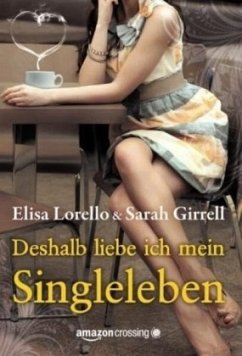 Deshalb liebe ich mein Singleleben - Girrell, Sarah;Lorello, Elisa