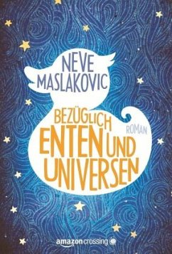 Bezüglich Enten und Universen: Roman - Maslakovic, Neve
