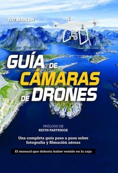 Guía de cámaras de drones : una completa guía paso a paso sobre fotografía y filmación aéreas - Marloh, Ivo