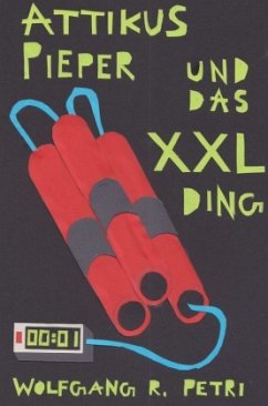 Attikus Pieper und das XXL-Ding - Petri, Wolfgang R.