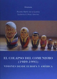 El colapso del comunismo, 1989-1991 : visiones desde Europa y América - Martín De La Guardia, Ricardo M.; Pérez Sánchez, Guillermo Ángel