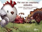 Por eso no comemos animales : un libro sobre veganos, vegetarianos y demás animales Por eso no comemos animales : un libro sobre veganos, vegetarianos y demás animales