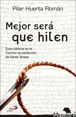 Mejor será que hilen : ecos bíblicos en el camino de perfección de Santa Teresa - Espido Freire; Huerta Román, Pilar